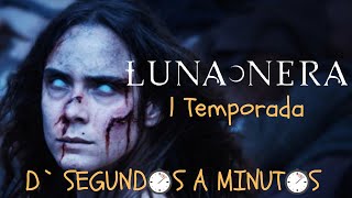 Luna Nera Resumen D Segundos a Minutos 1 Temporada [upl. by Lust997]