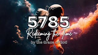 5785 Hebrew Year Prophetic Meaning Redeeming the Time by the Grace of God  5785 Jewish Year [upl. by Airad407]