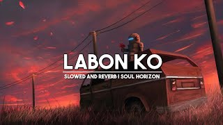 Labon Ko KK  Slowed  Reverb  Feel the Soulful Vibes [upl. by Einaoj]