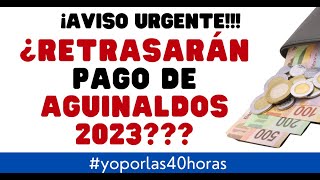 RETRASAN PAGO AGUINALDO 2023 [upl. by Intyre405]