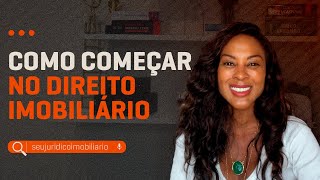 ✅COMO COMEÇAR NO DIREITO IMOBILIÁRIO [upl. by Nilesoy619]