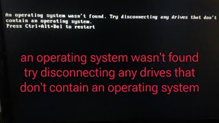 an operating system wasnt found try disconnecting any drives that dont contain an operating system [upl. by Ateekal]