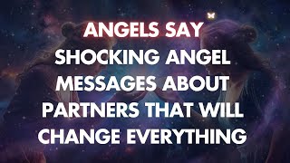 Shocking Angel Messages About Partners That Will Change Everything [upl. by Teodorico]