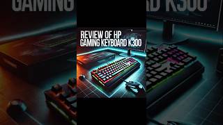 HP Gaming Keyboard K300 Review  Performance amp Features HPK300 GamingKeyboard Review [upl. by Eirrem987]