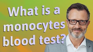 What is a monocytes blood test [upl. by Ennahtebazile486]