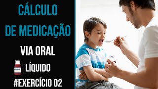 CÁLCULO DE MEDICAÇÃO VIA ORAL EM LÍQUIDO  EXERCÍCIO 02 [upl. by Waine816]