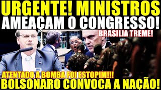 PLANTÃO URGENTE MINISTROS AMEAÇAM O CONGRESSO BOLSONARO CONVOCA A NAÇÃO ATENTADO FOI ESTOPIM [upl. by Rebna965]