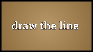 Draw the line Meaning [upl. by Annavoig]