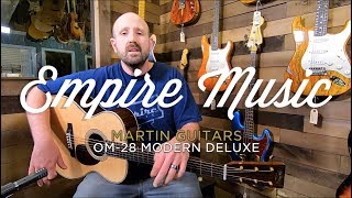 Martin OM28 Modern Deluxe  EMPIRE MUSIC [upl. by Ger]