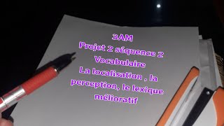 3AM projet 2 séquence 2 vocabulaire la localisation la perception et le lexique mélioratif [upl. by Meekar]