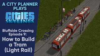 A City Planner Plays Cities Skylines Building a Tram SystemLight Rail  Bluffside Crossing Ep 9 [upl. by Herald]