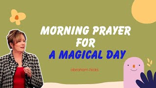 Abraham Hicks 2023  Morning Prayer For A Magical Day [upl. by Auqinot]