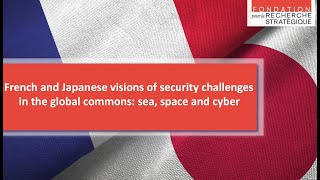 French and Japanese visions of security challenges in the global commons sea space and cyber [upl. by Haas]