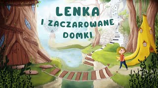 ✨LENKA I ZACZAROWANE DOMKI✨ Cała audiobajka  1  5 cz  audiobook 🎧 [upl. by Adnama]