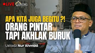 ORANG PINTAR TAPI KELAKUAN BURUK⁉️  Ustadz Nur Ahmad masjidaddua [upl. by Pederson]