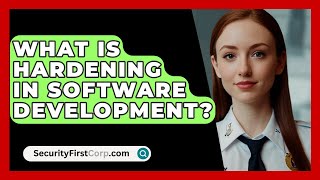 What Is Hardening In Software Development  SecurityFirstCorpcom [upl. by Hodges957]