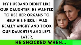 My Husband Despised Our Daughter and Wanted to Use Her as an Organ Donor for His Niece But [upl. by Chavaree]