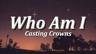 Who Am I  By Casting Crowns Lyrics Video [upl. by Kirschner]