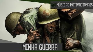 MINHA GUERRA  MÚSICAS MOTIVACIONAIS ESTUDO [upl. by Esetal420]