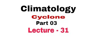 Cyclone  Temperate cyclone Part 03 Lecture  31 [upl. by Riva]