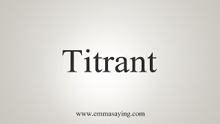 How To Say Titrant [upl. by Thaine]