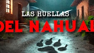 Las Huellas Del NAHUAL HISTORIAS DE TERROR [upl. by Platus993]