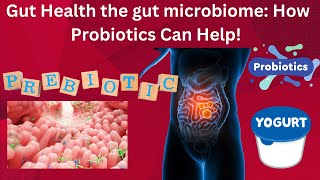 Gut Health the gut microbiome How Probiotics Can Help [upl. by Jandel857]