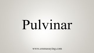 How To Say Pulvinar [upl. by Nnylecoj]