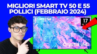 SMART TV 50 E 55 POLLICI 4K  LE MIGLIORI QUALITÀ PREZZO FEBBRAIO 2024 [upl. by Ynove289]