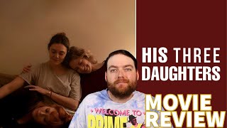 HIS THREE DAUGHTERS 2024 MOVIE REVIEW [upl. by Yreved]