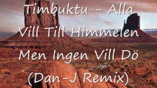 Timbuktu  Alla Vill Till Himmelen Men Ingen Vill Dö DanJ Remix [upl. by Gilbertson]