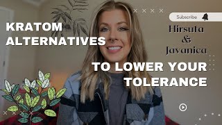 Kratom Alternatives to Lower Your Tolerance  Hirsuta amp Javanica [upl. by Repard]