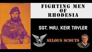 Fighting Men of Rhodesia ep100  Sgt Maj Keir Tayler  Selous Scouts [upl. by Sucerdor932]