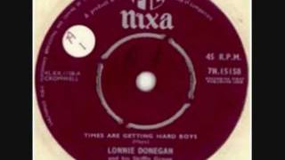 LONNIE DONEGAN Times Are Getting Hard Boys [upl. by Teri572]