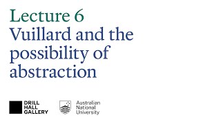 The 50 years that changed painting 1867–1917 Lecture 6 Vuillard and the possibility of abstraction [upl. by Emsmus882]
