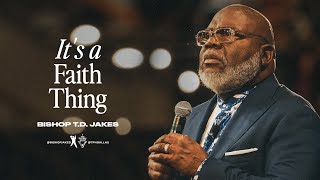 It’s a Faith Thing  Bishop TD Jakes [upl. by Deutsch]