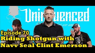 Riding Shotgun with Navy Seal Clint Emerson  Episode 70 of Uninfluenced [upl. by Jeniffer]