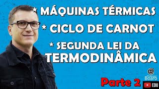 MÁQUINAS TÉRMICAS CICLO DE CARNOT E SEGUNDA LEI DA TERMODINÂMICA  PARTE 2  Professor Boaro [upl. by Neggem]