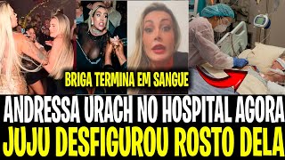 BOMBA ANDRESSA URACH APANHA FEIO DE JUJU FERRARI E FOI PARAR NO HOSPITAL TEVE ROSTO DESFIGURADO [upl. by Thomsen]