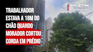 Trabalhador estava a 18m do chão quando morador cortou corda em prédio [upl. by Edasalof622]