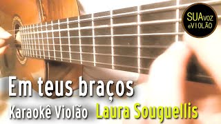 Em teus braços  Gospel Karaokê  Laura Souguellis [upl. by Ssegrub]