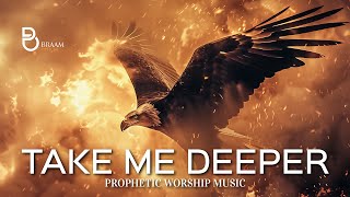 Spirit Take Me Deeper  Prophetic Warfare Prayer Instrumental [upl. by Wera]