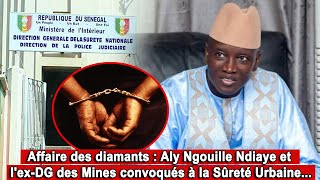 Affaire des diamants  Aly Ngouille Ndiaye et lexDG des Mines convoqués à la Sûreté Urbaine [upl. by Eixela]