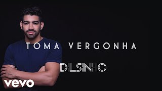 Dilsinho  Toma Vergonha Áudio Oficial [upl. by Standley]