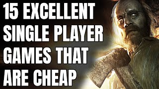 15 Excellent Single Player Games That Are SHOCKINGLY CHEAP NOW [upl. by Marcello]