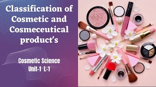 Classification of Cosmetic and Cosmeceutical Product  Cosmetic Science Unit1 L1  B Pharmacy [upl. by Amabel]