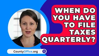 When Do You Have To File Taxes Quarterly  CountyOfficeorg [upl. by Enyluqcaj]