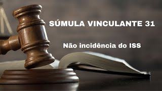 ENTENDA a SÚMULA VINCULANTE 31 sobre não incidência do ISS [upl. by Charmaine]