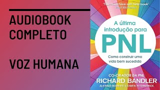 A Introdução Definitiva a PNL  Richard Bandler Audiobook Completo [upl. by Pearline623]