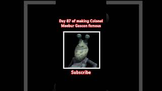 Day 87 of making Colonel Meebur Gascon famous emotional wade winton shorts colonelmeeburgascon [upl. by Neliac]